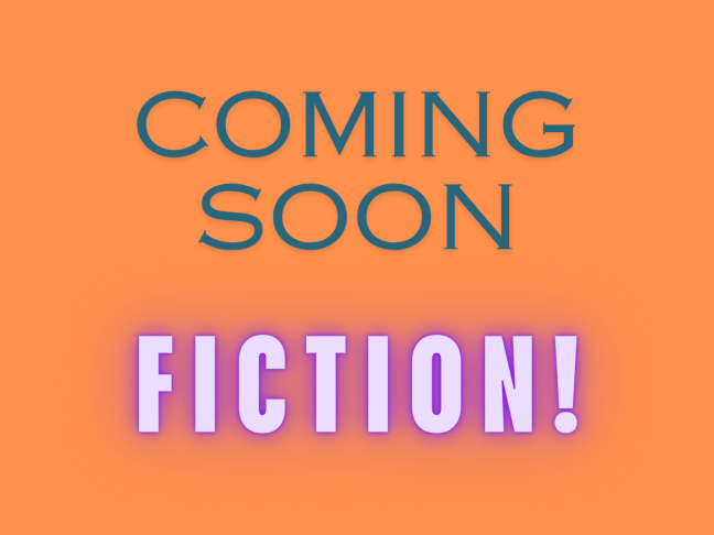 Coming Soon: Fiction!